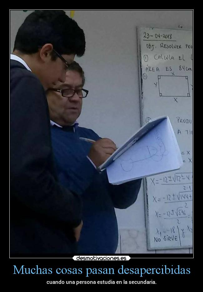 Muchas cosas pasan desapercibidas - cuando una persona estudia en la secundaria.