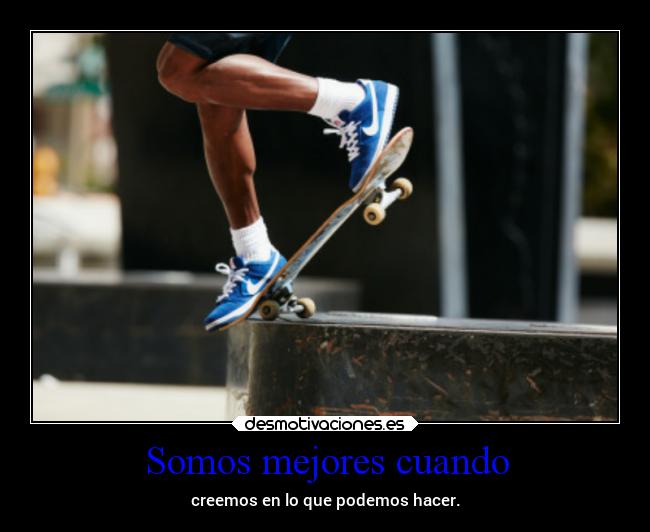 Somos mejores cuando -