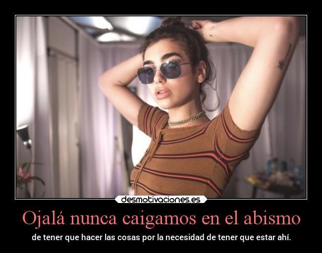 Ojalá nunca caigamos en el abismo -