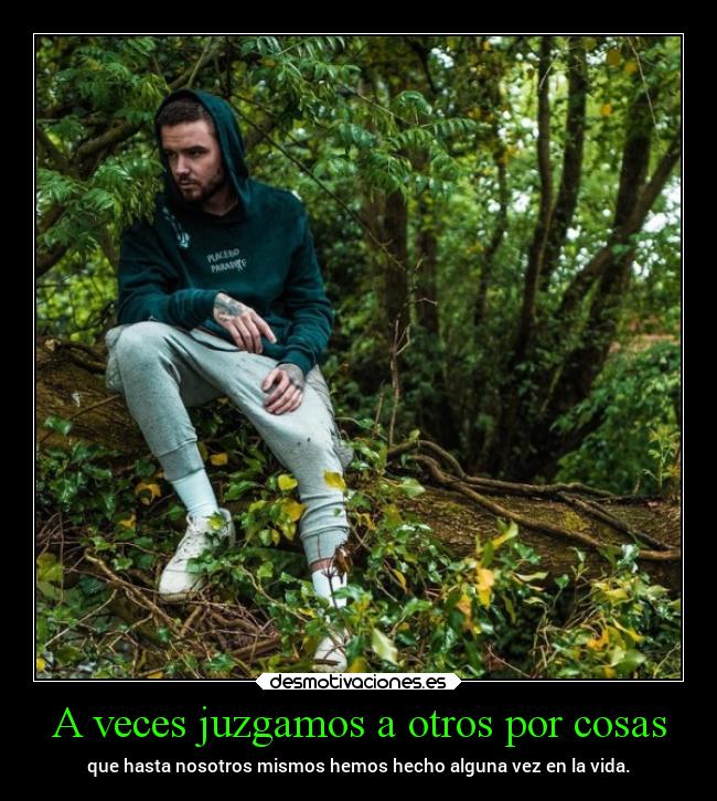 A veces juzgamos a otros por cosas - 