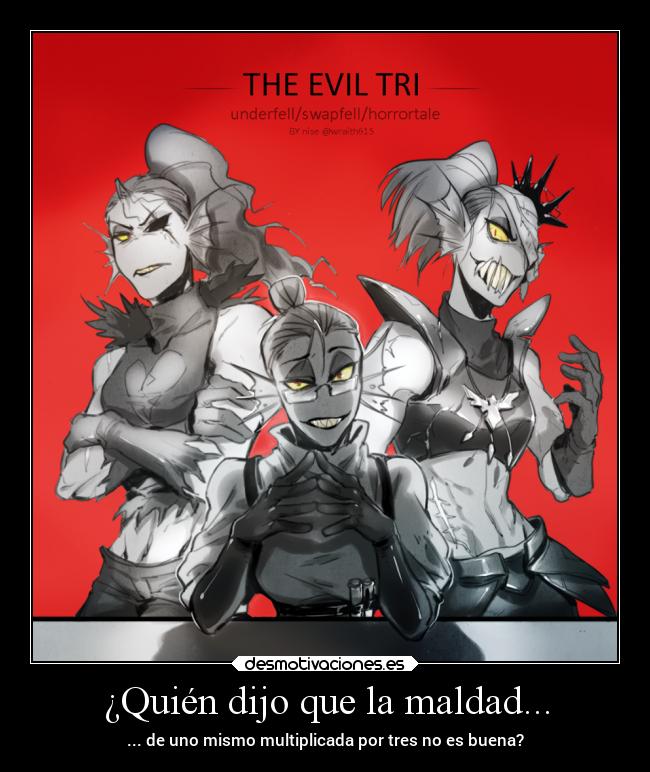 ¿Quién dijo que la maldad... - ... de uno mismo multiplicada por tres no es buena?