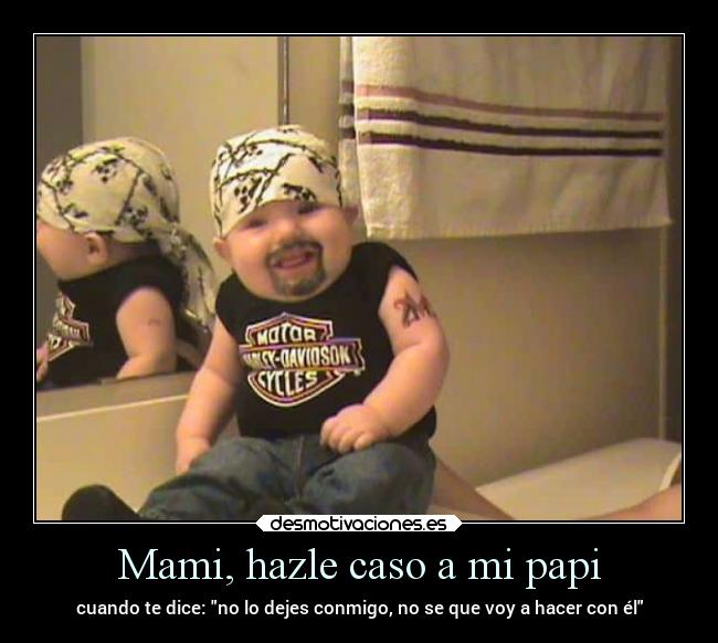 Mami, hazle caso a mi papi -