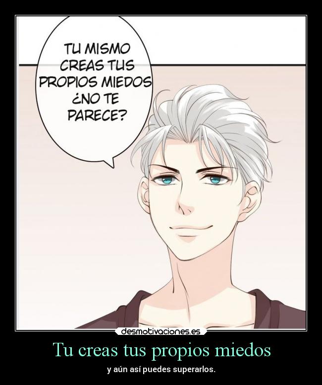 Tu creas tus propios miedos -