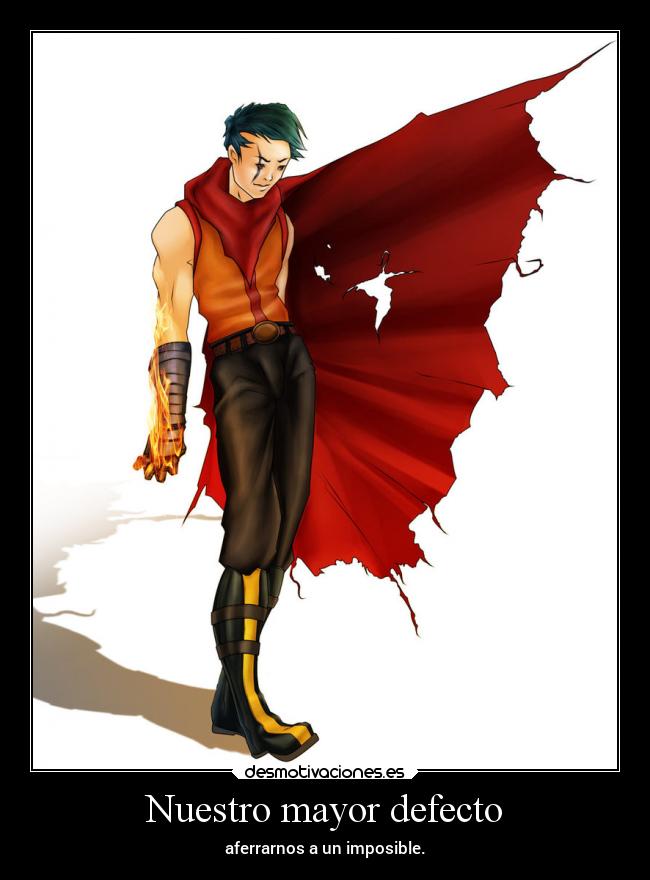 Nuestro mayor defecto - aferrarnos a un imposible.