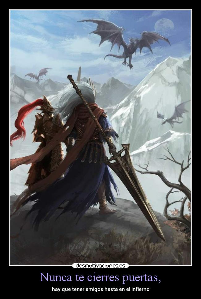 Nunca te cierres puertas, - hay que tener amigos hasta en el infierno