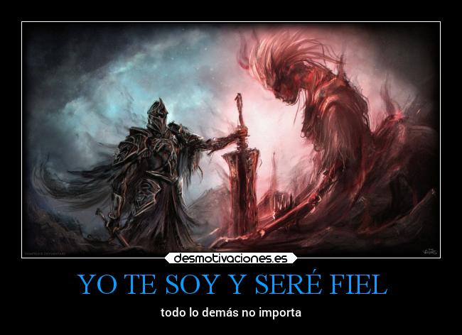 YO TE SOY Y SERÉ FIEL - todo lo demás no importa