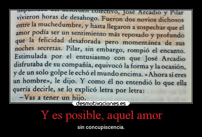 Y es posible, aquel amor - sin concupiscencia.