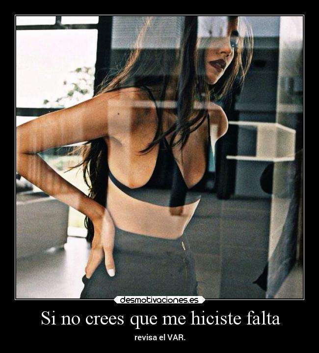 Si no crees que me hiciste falta -