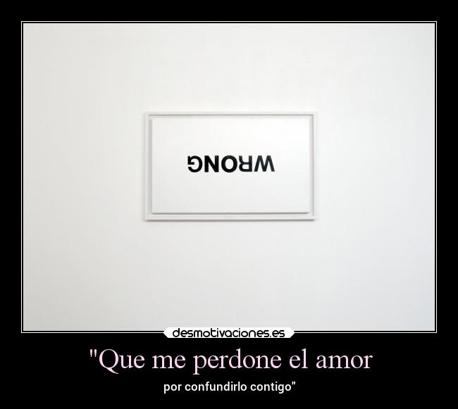 Que me perdone el amor - por confundirlo contigo