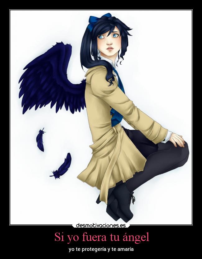 Si yo fuera tu ángel - yo te protegería y te amaría