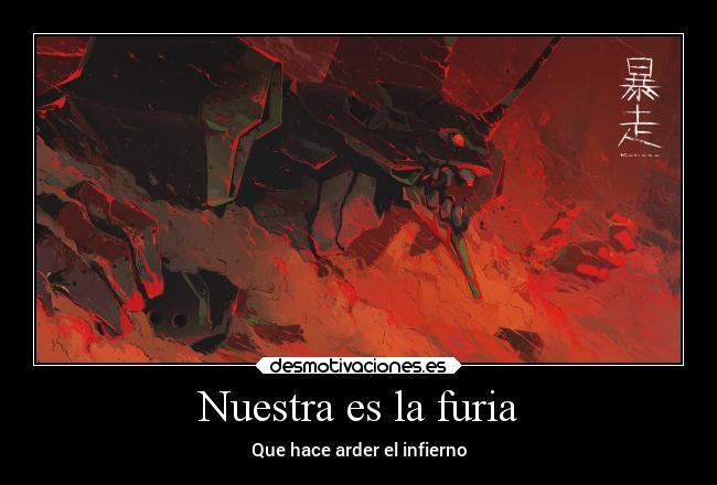 Nuestra es la furia - Que hace arder el infierno