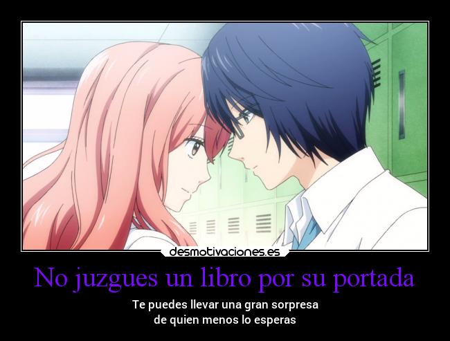 No juzgues un libro por su portada - Te puedes llevar una gran sorpresa
de quien menos lo esperas