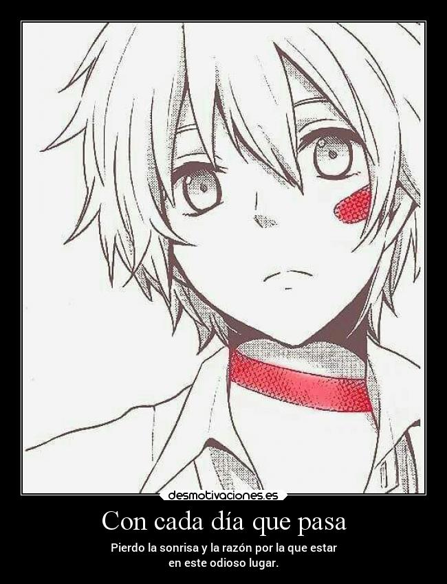 Con cada día que pasa - Pierdo la sonrisa y la razón por la que estar
en este odioso lugar.