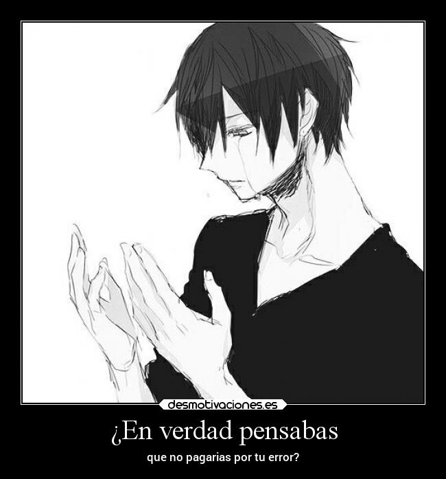 ¿En verdad pensabas - que no pagarias por tu error?