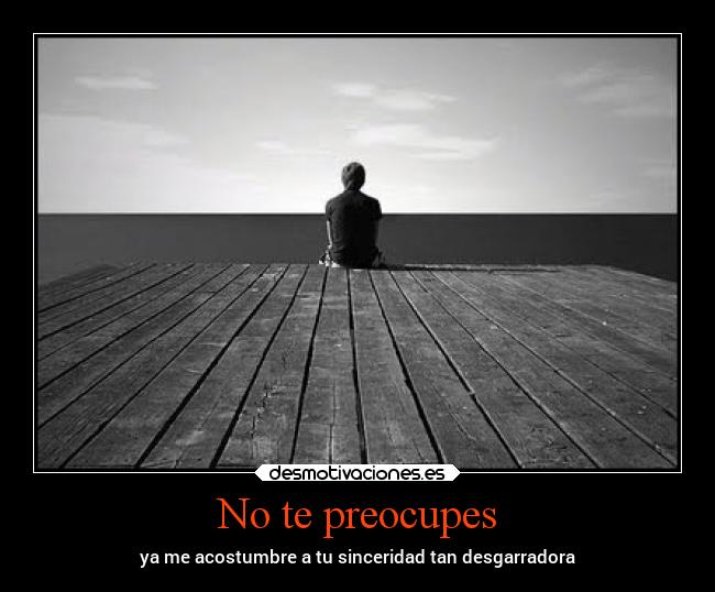 No te preocupes -