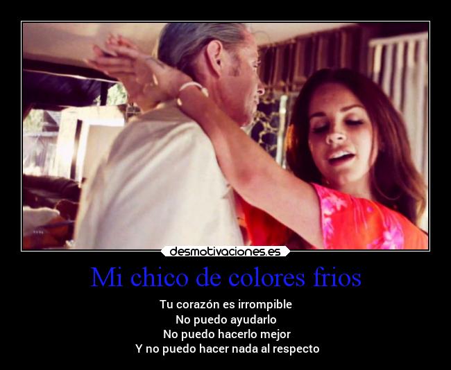 Mi chico de colores frios - Tu corazón es irrompible
No puedo ayudarlo
No puedo hacerlo mejor
Y no puedo hacer nada al respecto