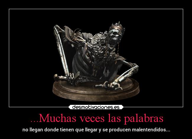 ...Muchas veces las palabras - no llegan donde tienen que llegar y se producen malentendidos...