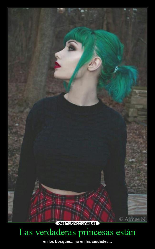 Las verdaderas princesas están - en los bosques.. no en las ciudades...