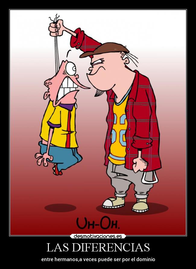 LAS DIFERENCIAS - entre hermanos,a veces puede ser por el dominio