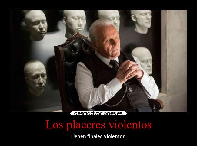 Los placeres violentos - Tienen finales violentos.