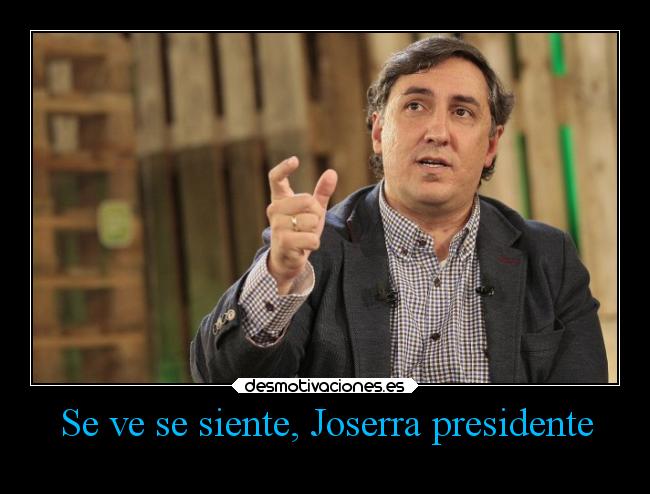 Se ve se siente, Joserra presidente - 