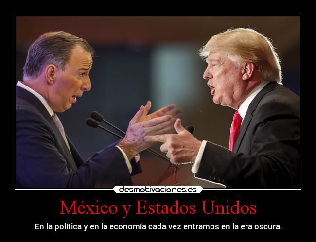 México y Estados Unidos - En la política y en la economía cada vez entramos en la era oscura.