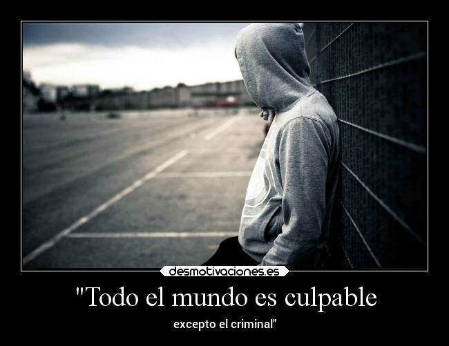 Todo el mundo es culpable - excepto el criminal
