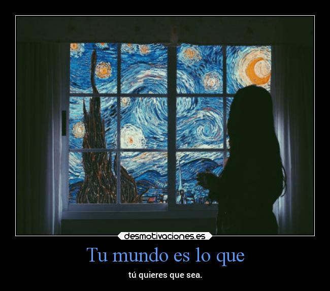 Tu mundo es lo que -
