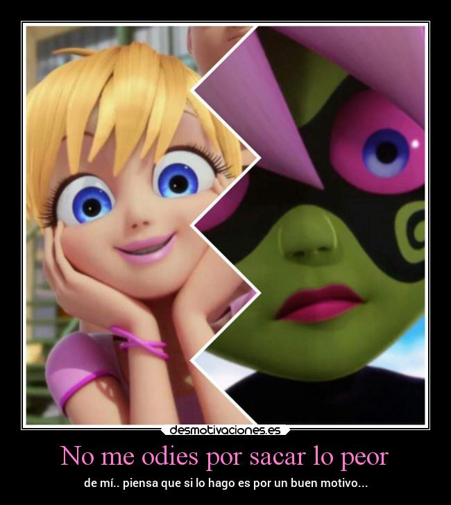 No me odies por sacar lo peor - de mí.. piensa que si lo hago es por un buen motivo...