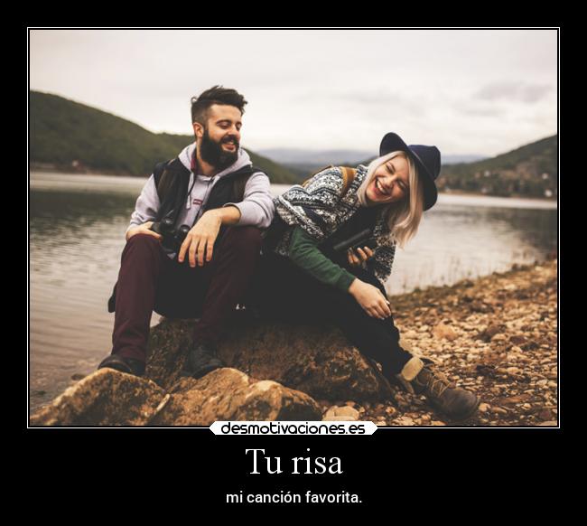 Tu risa - mi canción favorita.