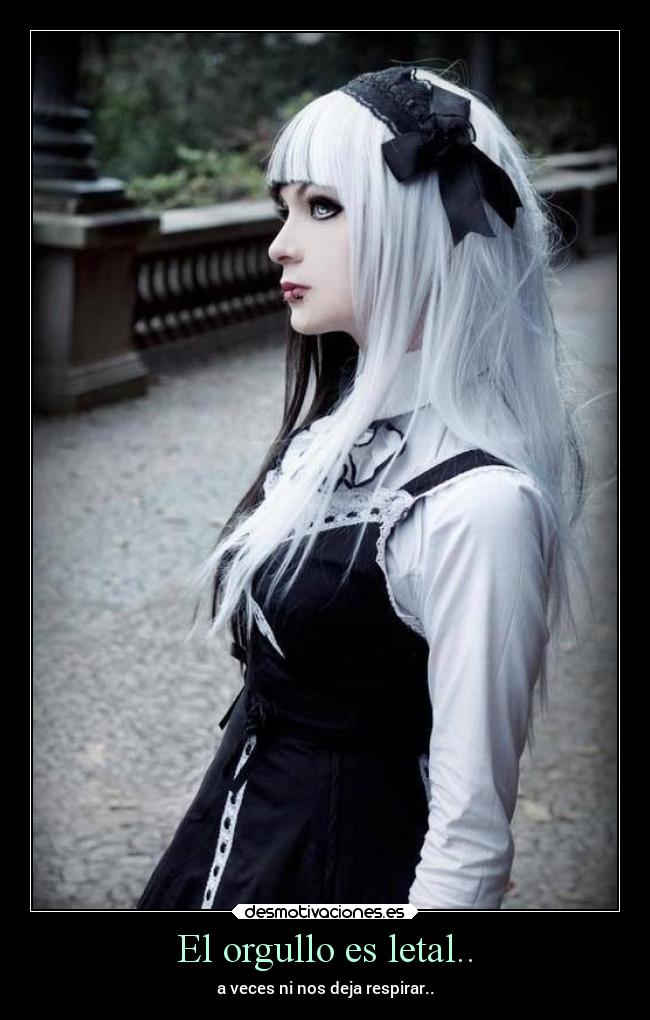 El orgullo es letal.. - a veces ni nos deja respirar..