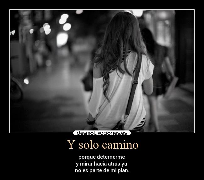 Y solo camino -