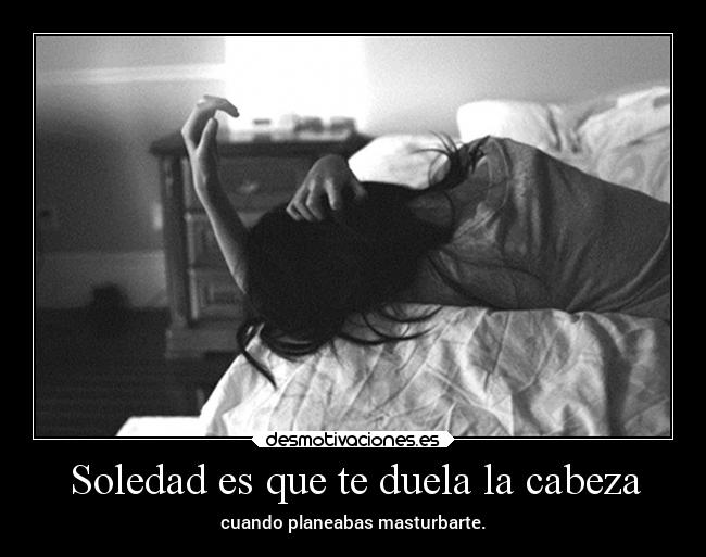 Soledad es que te duela la cabeza - 