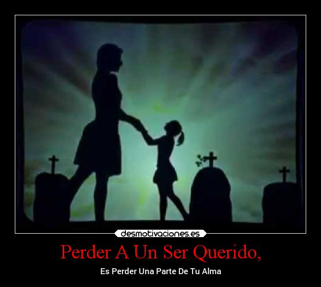 Perder A Un Ser Querido, - 