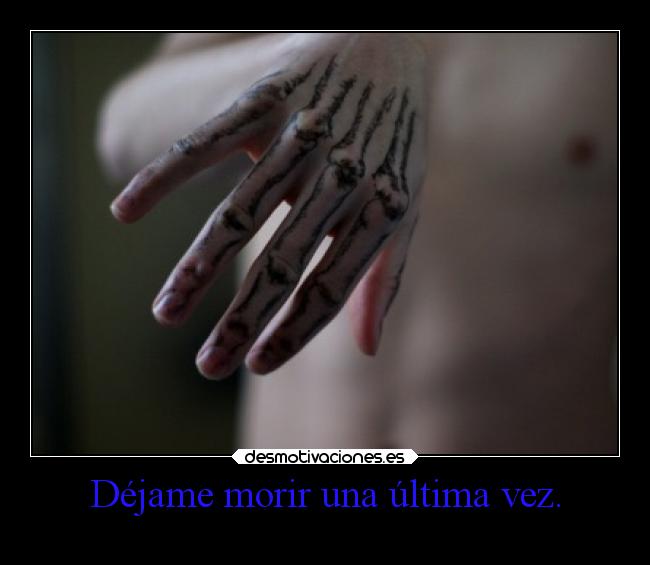 Déjame morir una última vez. - 