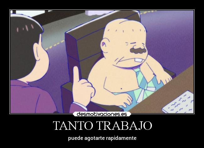 TANTO TRABAJO - puede agotarte rapidamente