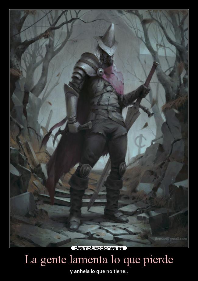 La gente lamenta lo que pierde - y anhela lo que no tiene..