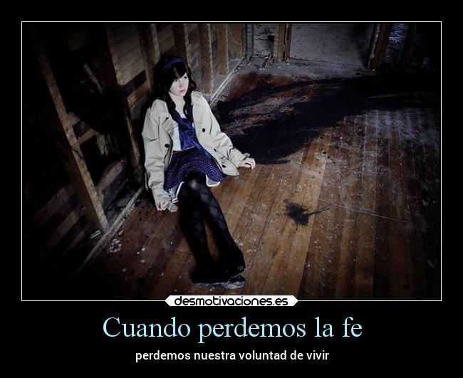 Cuando perdemos la fe - perdemos nuestra voluntad de vivir