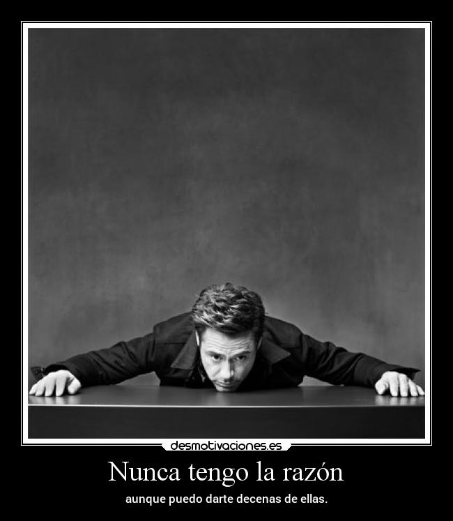 Nunca tengo la razón -