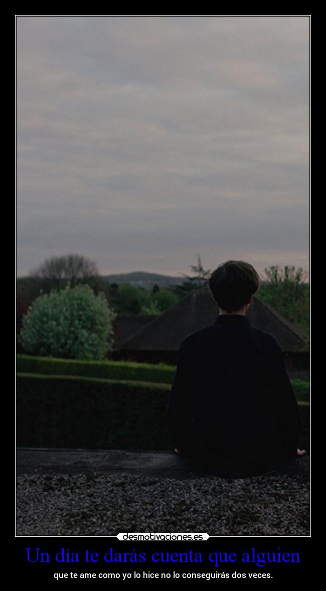 Un día te darás cuenta que alguien -