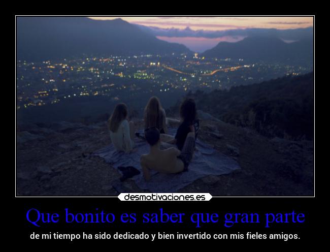 Que bonito es saber que gran parte - 