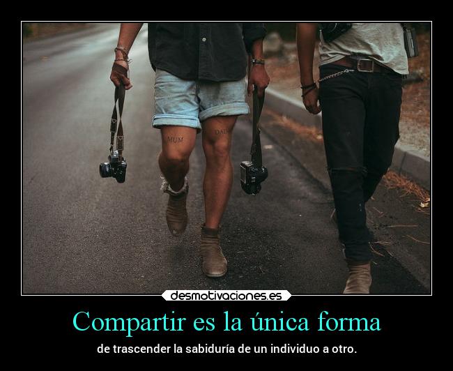 Compartir es la única forma -