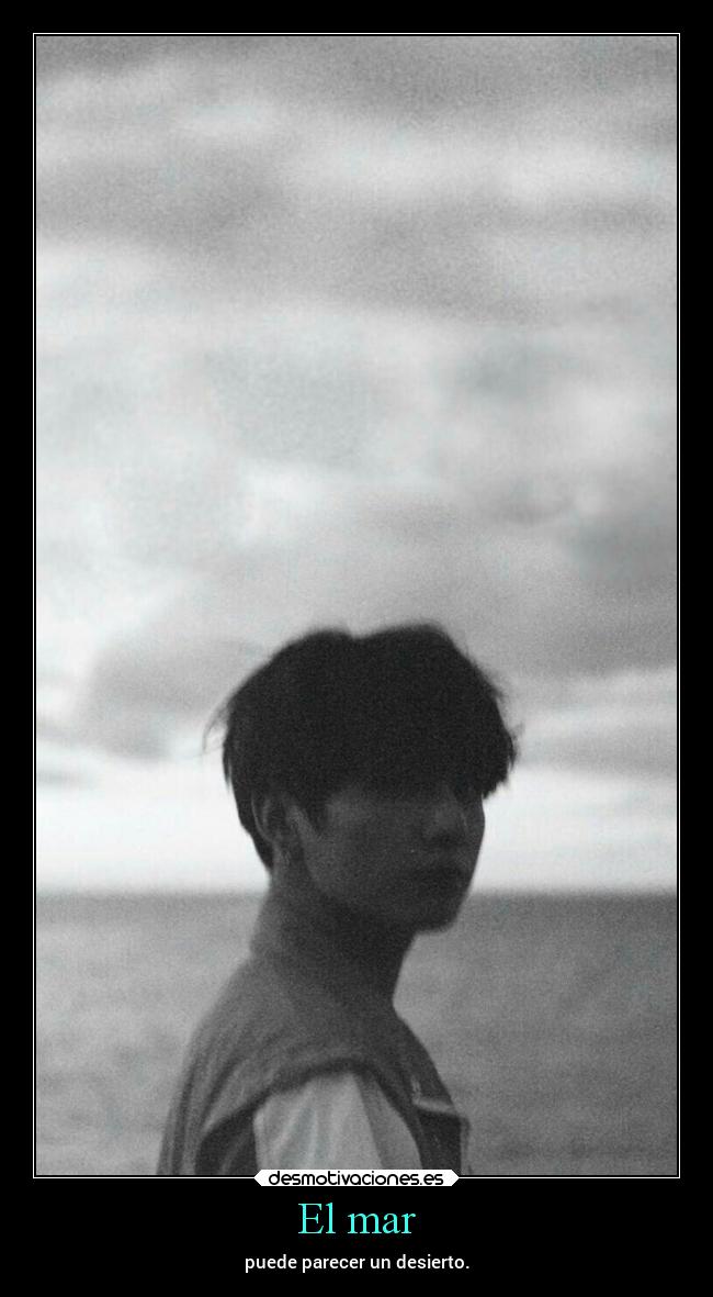 El mar - puede parecer un desierto.