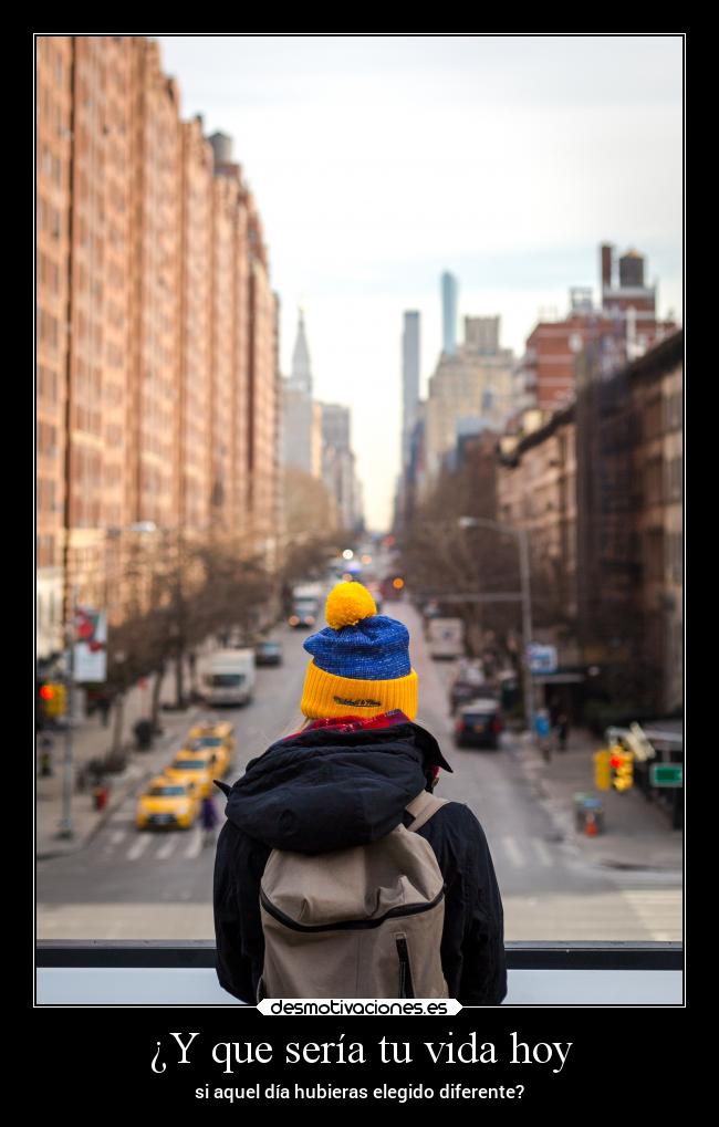 ¿Y que sería tu vida hoy - si aquel día hubieras elegido diferente?