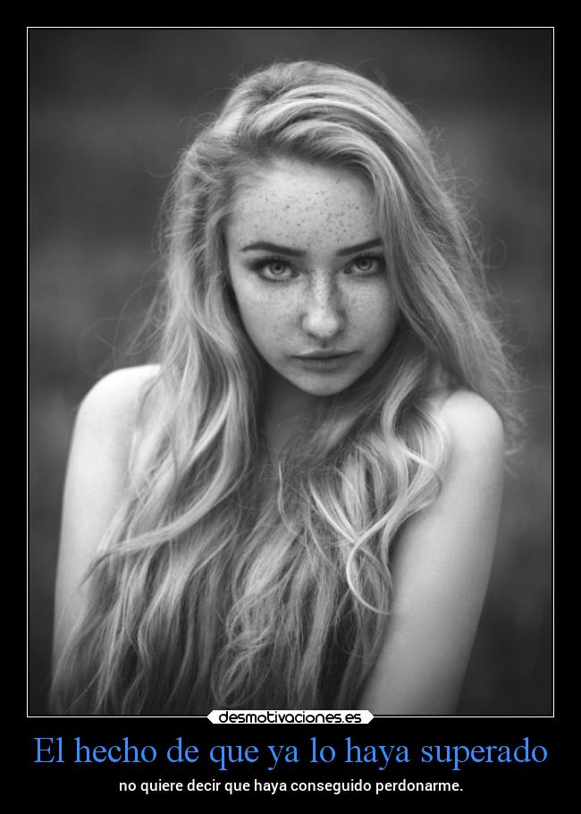 El hecho de que ya lo haya superado -