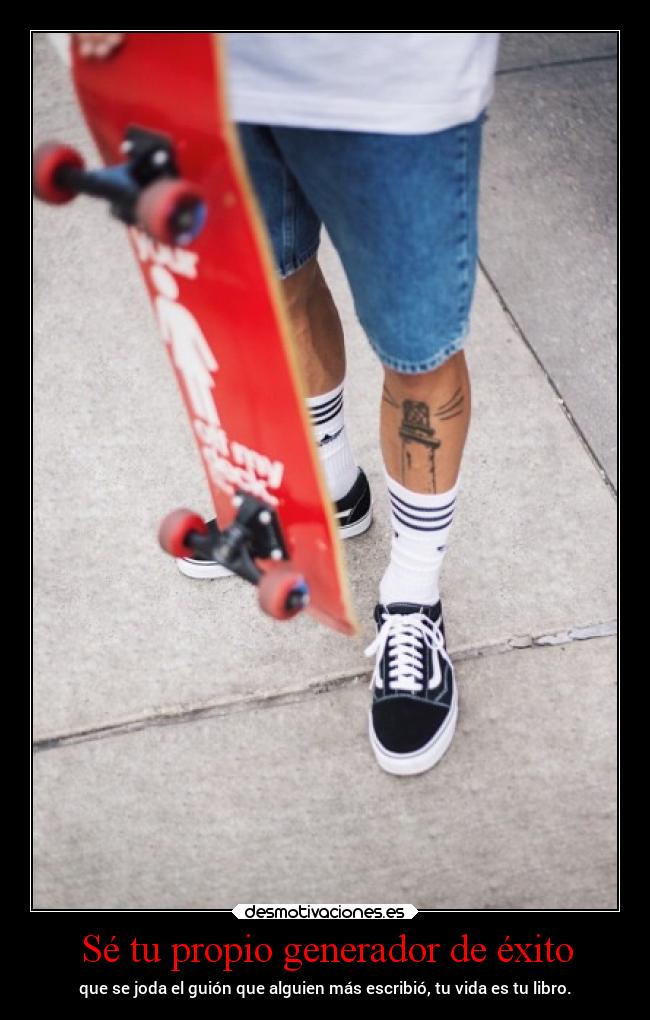 Sé tu propio generador de éxito - que se joda el guión que alguien más escribió, tu vida es tu libro.
