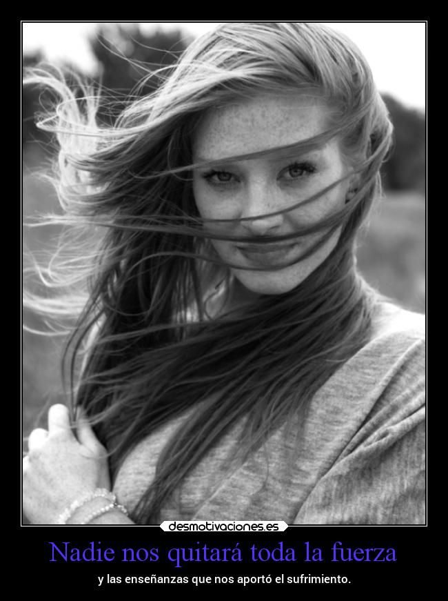 Nadie nos quitará toda la fuerza -