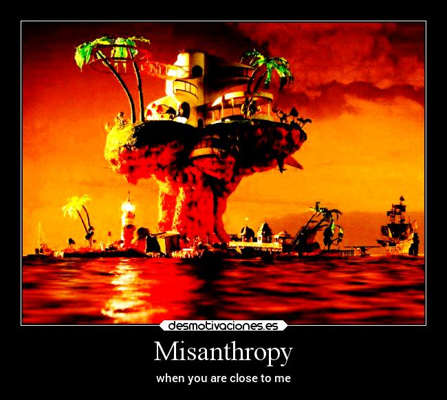 Misanthropy - when you are close to me