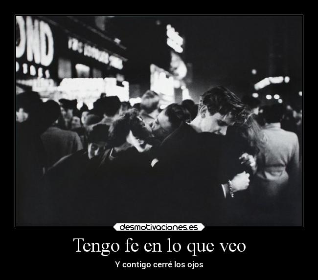 Tengo fe en lo que veo -