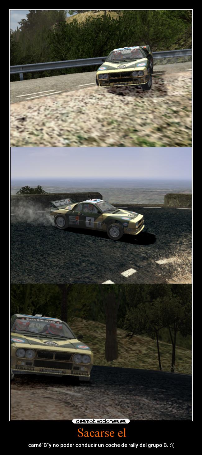 Sacarse el - carnéBy no poder conducir un coche de rally del grupo B. :(